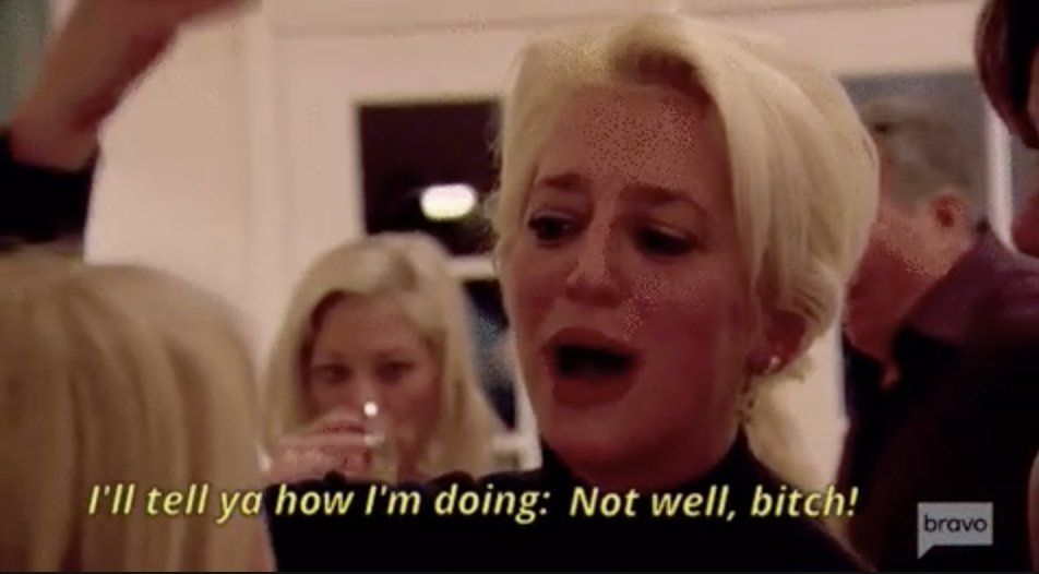screenshot of Real Housewives member Dorinda screaming with the subtitle "I'll tell ya how I'm doing: not well, bitch!"
