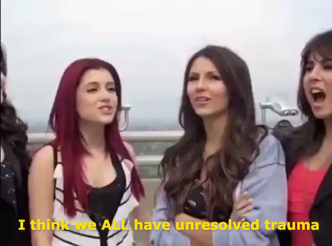 meme of Victoria Justice interrupting Ariana Grande to say "I think we ALL like to sing," altered to read "I think we ALL have unresolved trauma"